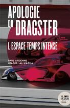 Couverture du livre « Apologie du dragster ; l'espace temps intense » de Paul Ardenne et Ali Kazma aux éditions Bord De L'eau