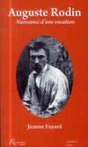 Couverture du livre « Auguste Rodin ; naissance d'une vocation » de Jeanne Fayard aux éditions Riveneuve