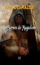 Couverture du livre « Les larmes de Maguelone » de Yves Desmazes aux éditions T.d.o