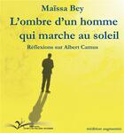 Couverture du livre « L'ombre d'un homme qui marche au soleil ; réflexions sur Albert Camus » de Maissa Bey aux éditions Chevre Feuille Etoilee