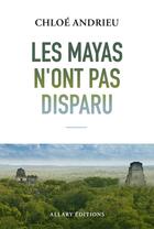 Couverture du livre « Les mayas n'ont pas disparu » de Chloe Andrieux aux éditions Allary