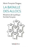 Couverture du livre « La bataille des alloc' ; mutations de la politique familiale française » de Marie-Francoise Clergeau aux éditions Lemieux