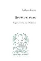 Couverture du livre « Beckett en échos ; rapprochements arts et littérature » de Guillaume Gesvret aux éditions Classiques Garnier