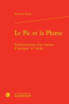 Couverture du livre « Le pic et la plume : l'administration d'un chantier (Catalogne, XVe siècle) » de Sandrine Victor aux éditions Classiques Garnier