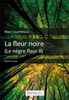 Couverture du livre « La fleur noire - le negre fleur ii » de Marc Courtehoux aux éditions Saint Honore Editions