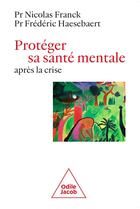 Couverture du livre « Protéger sa santé mentale après la crise » de Nicolas Franck aux éditions Odile Jacob