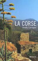 Couverture du livre « LA CORSE (BROCHE) » de Dorothy Carrington aux éditions Arthaud