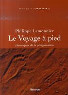 Couverture du livre « Le voyage à pied ; chroniques de la pérégrination » de Philippe Lemonnier aux éditions Arthaud