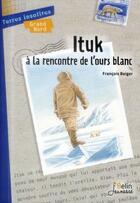 Couverture du livre « Ituk à la rencontre de l'ours blanc » de Francois Beiger et Philippe Mignon aux éditions Belin Education