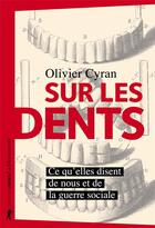 Couverture du livre « Sur les dents ; ce qu'elles disent de nous et de la guerre sociale » de Olivier Cyran aux éditions La Decouverte