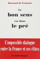 Couverture du livre « Le bon sens est dans le pré » de Bernard De Froment aux éditions Table Ronde