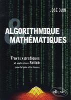 Couverture du livre « Algorithmique et mathématiques ; travaux pratiques et applications SCILAB » de Jose Ouin aux éditions Ellipses