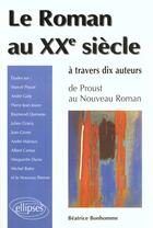 Couverture du livre « Roman au xxe siecle a travers 10 auteurs (le) - de proust au nouveau roman » de Beatrice Bonhomme aux éditions Ellipses