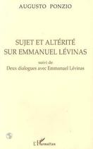 Couverture du livre « Sujet et alterite sur emmanuel levinas - suivi de deux dialogues avec emmanuel levinas » de  aux éditions L'harmattan