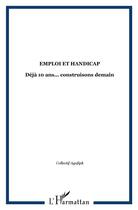 Couverture du livre « Emploi et handicap ; déjà 10 ans... construisons demain » de  aux éditions L'harmattan