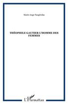 Couverture du livre « Theophile gautier l'homme des femmes » de Faugerolas M-A. aux éditions L'harmattan