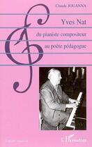 Couverture du livre « Yves nat, du pianiste compositeur au poete pedagogue » de Claude Jouanna aux éditions L'harmattan