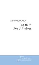 Couverture du livre « La mue des chimeres » de Dufour-M aux éditions Editions Le Manuscrit