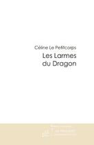 Couverture du livre « Les larmes du dragon » de Le Petitcorps-C aux éditions Editions Le Manuscrit