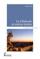 Couverture du livre « Le Dibbouk et autres textes » de Sas Jerome aux éditions Societe Des Ecrivains