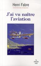 Couverture du livre « J'ai vu naître l'aviation » de Henri Fabre aux éditions Cherche Midi