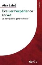 Couverture du livre « Évaluer l'expérience en VAE ; le dialgue des gens de métiers » de Alex Lainé aux éditions Eres