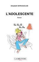 Couverture du livre « L'adolescente » de Elisabeth Vatin-Duclos aux éditions La Bruyere