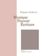 Couverture du livre « Musique pouvoir ecriture » de Hugues Dufourt aux éditions Delatour