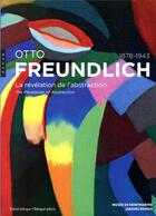 Couverture du livre « Otto Freundlich, 1878-1943 ; la révélation de l'abstraction ; the revelation of abstraction » de Christophe Duvivier et Saskia Ooms aux éditions Hazan