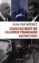 Couverture du livre « Jusqu'au bout de l'algérie française, bastien-thiry » de Mefret Jean-Pax aux éditions Pygmalion
