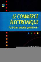 Couverture du livre « Le commerce électronique ; y a-t-il un modèle québécois ? » de Pierre Brouillard et Jean-Paul Lafrance aux éditions Pu De Quebec