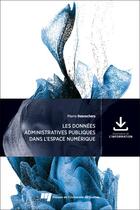 Couverture du livre « Les données administratives publiques dans l'espace numérique » de Pierre Desrochers aux éditions Pu De Quebec