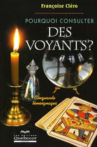 Couverture du livre « Pourquoi consulter des voyants - cinquante temoignages » de Clero Francoise aux éditions Quebecor