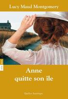 Couverture du livre « Anne Shirley Tome 3 : Anne quitte son île » de Lucy Maud Montgomery aux éditions Quebec Amerique