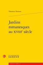 Couverture du livre « Jardins romanesques au XVIIIe siècle » de Vestroni Valentina aux éditions Classiques Garnier