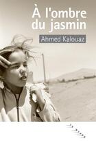 Couverture du livre « À l'ombre du jasmin » de Ahmed Kalouaz aux éditions Rouergue