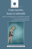 Couverture du livre « Corps meurtris, beaux et subversifs : Réflexions transdisciplinaires sur les modifications corporelles » de Gebel H Carpigo Eva aux éditions Pu De Nancy