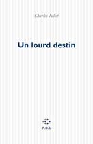 Couverture du livre « Un lourd destin » de Charles Juliet aux éditions P.o.l