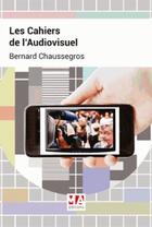 Couverture du livre « Les cahiers de l'audiovisuel » de Bernard Chaussegros aux éditions Micro Application
