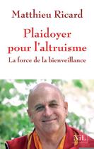 Couverture du livre « Plaidoyer pour l'altruisme ; la force de la bienveillance » de Matthieu Ricard aux éditions Nil Editions