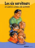 Couverture du livre « Le recueil de contes les six serviteurs et autres contes de grimm cycle iii » de Daniel Royo aux éditions Sedrap