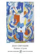 Couverture du livre « Jean Chevalier, peintre à Lyon (1913-2002) » de  aux éditions Elah