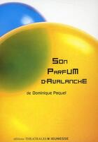 Couverture du livre « Son parfum d'avalanche » de Dominique Paquet aux éditions Theatrales
