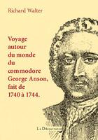 Couverture du livre « Voyage autour du monde du commodore Georges Anson, 1740 à 1744 » de Richard Walter aux éditions La Decouvrance
