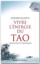 Couverture du livre « Vivre l'énergie du Tao ; tradition et pratiques » de Gerard Guasch aux éditions Presses Du Chatelet