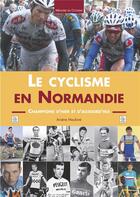 Couverture du livre « Le cyclisme en Normandie ; champions d'hier et d'aujourd'hui » de Arsene Maulave aux éditions Editions Sutton