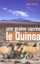 Couverture du livre « Une Graine Sacree, Le Quinoa » de Didier Perreol aux éditions Jm Laffont - Lpm