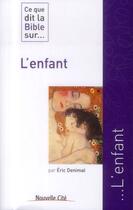 Couverture du livre « Ce que dit la Bible sur... t.11 : l'enfant » de Eric Denimal aux éditions Nouvelle Cite