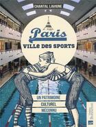 Couverture du livre « Paris, ville des sports : un patrimoine culturel méconnu » de Chantal Lavigne aux éditions Bonneton