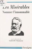 Couverture du livre « Les misérables ; nommer l'innomable » de Gabrielle Chamarat aux éditions Editions Paradigme (reedition Numerique Fenixx)
